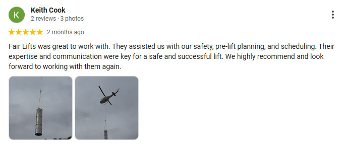 Fair Lifts was great to work with. They assisted us with our safety, pre-lift planning, and scheduling. Their expertise and communication were key for a safe and successful lift. We highly recommend and look forward to working with them again.